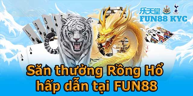 Săn thưởng liền tay khi tham gia Rồng Hổ tại Fun88!